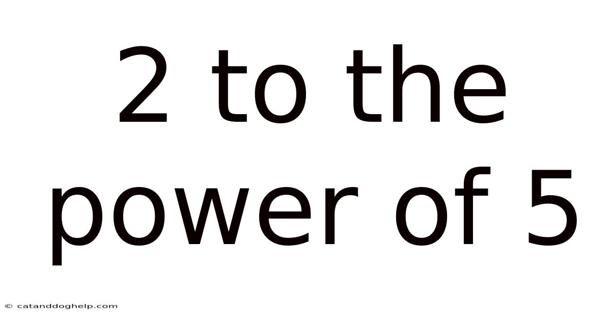 2 To The Power Of 5