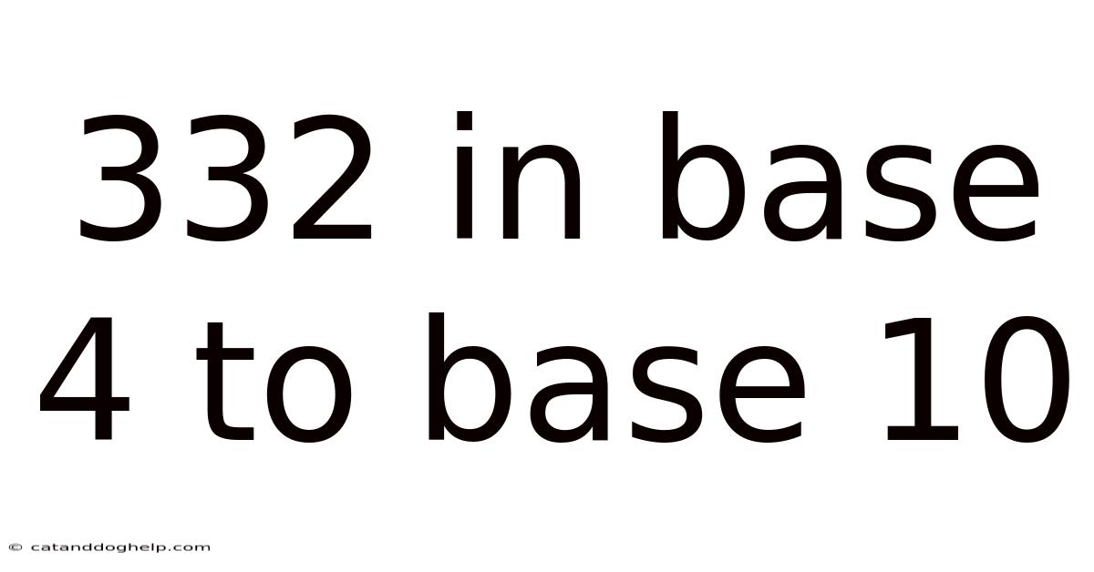 332 In Base 4 To Base 10