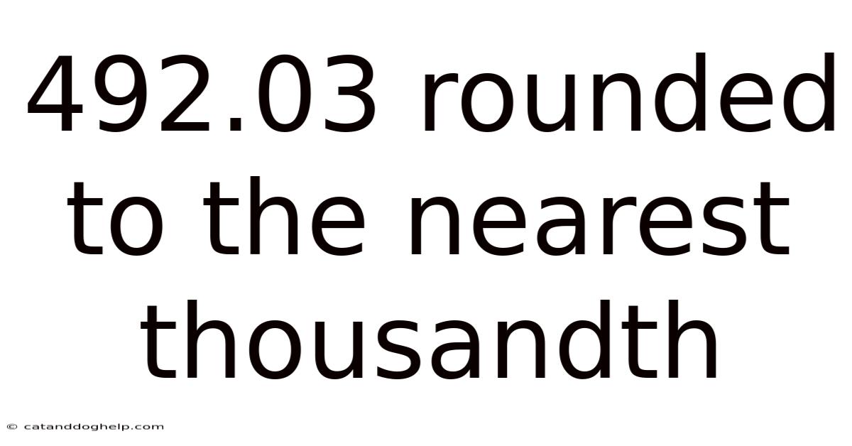 492.03 Rounded To The Nearest Thousandth