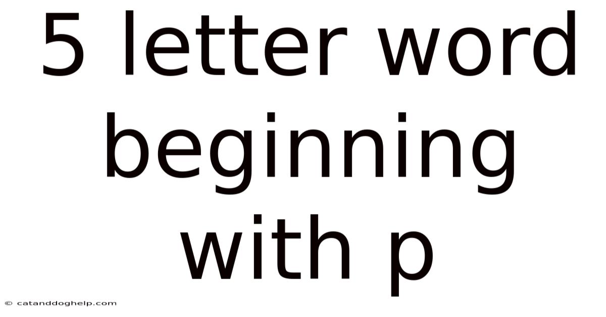 5 Letter Word Beginning With P