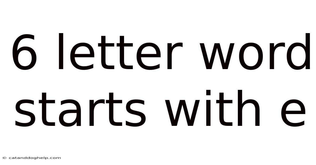6 Letter Word Starts With E
