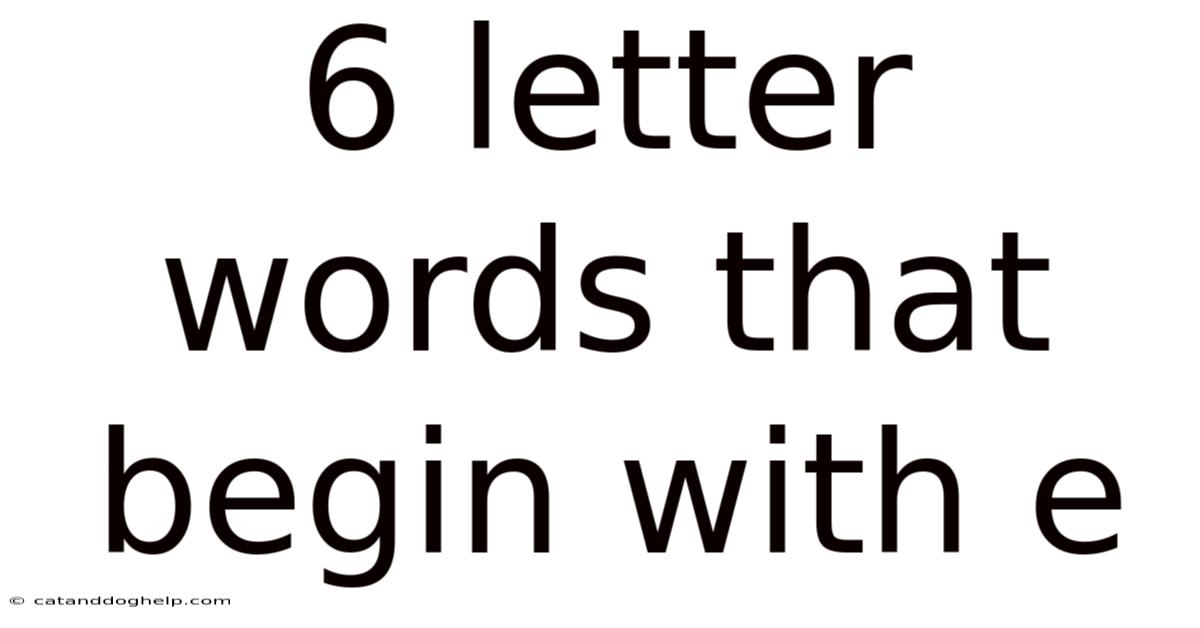 6 Letter Words That Begin With E