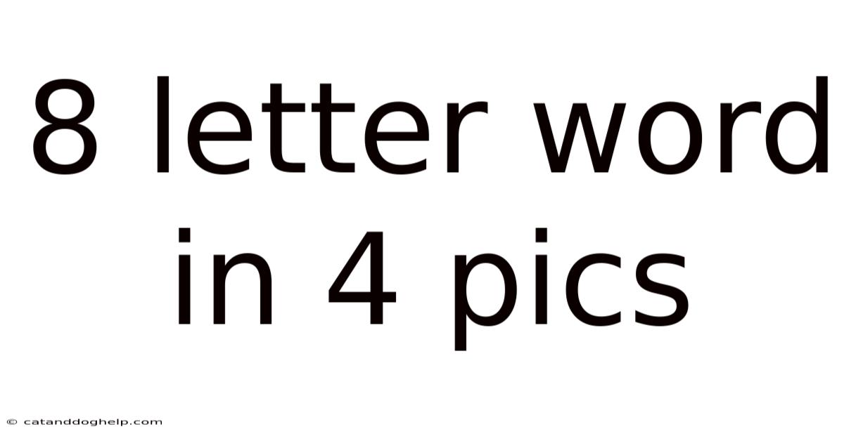 8 Letter Word In 4 Pics