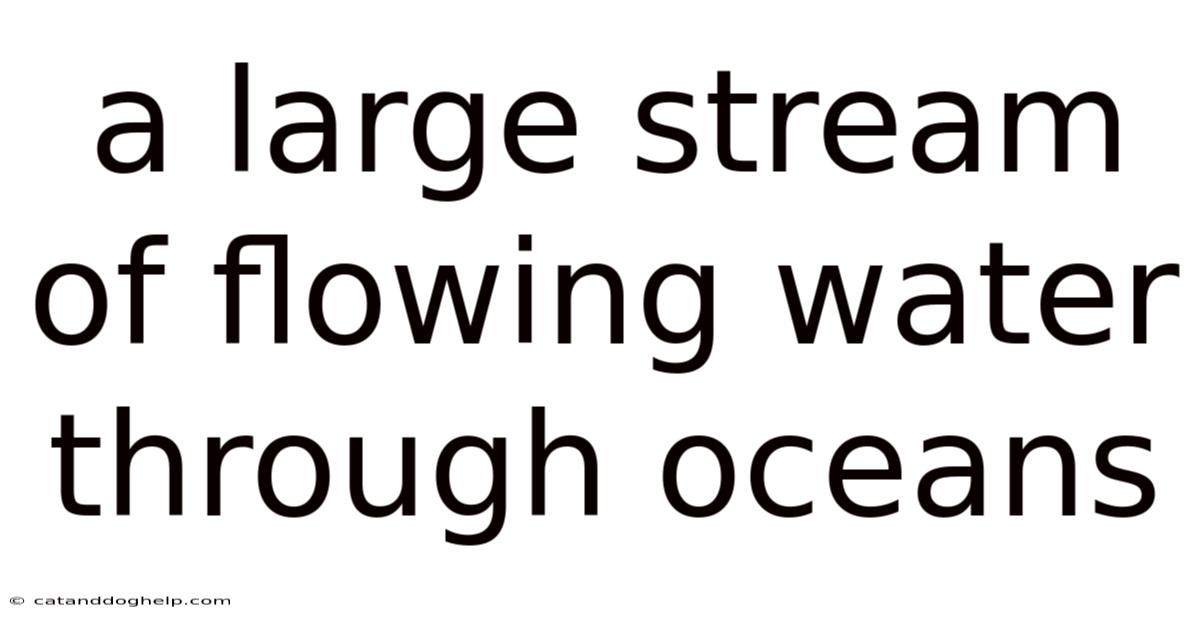 A Large Stream Of Flowing Water Through Oceans