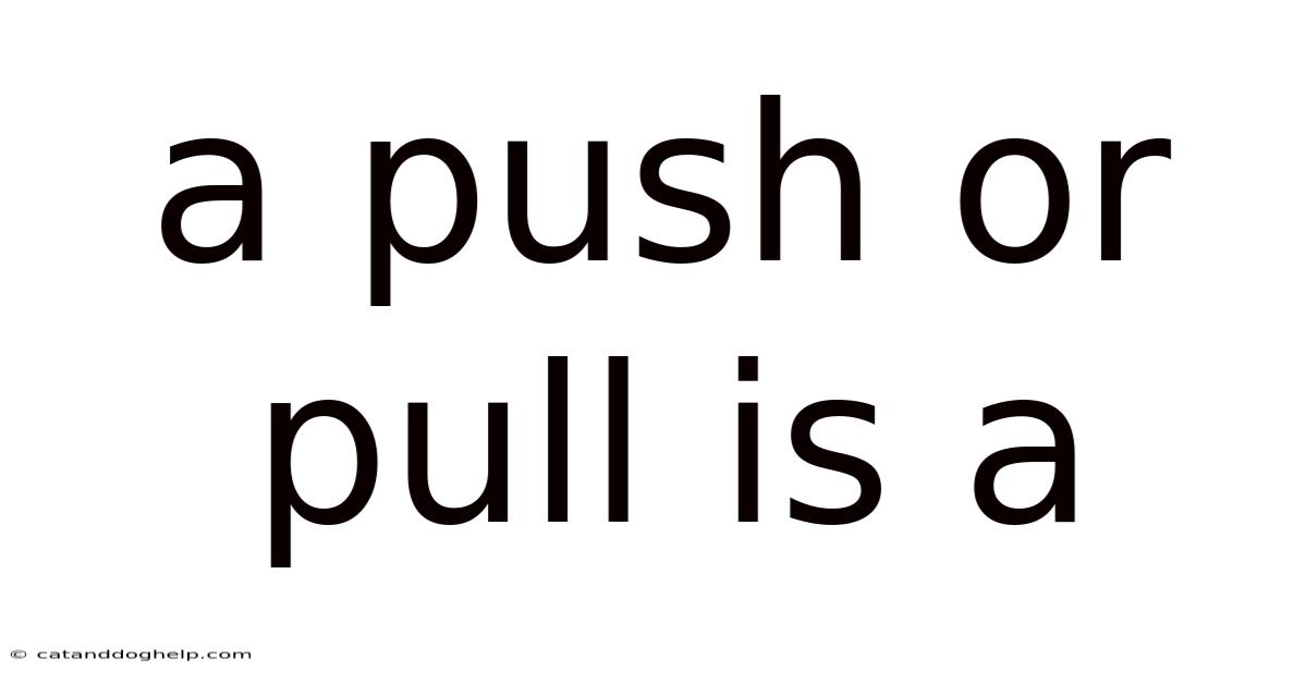 A Push Or Pull Is A
