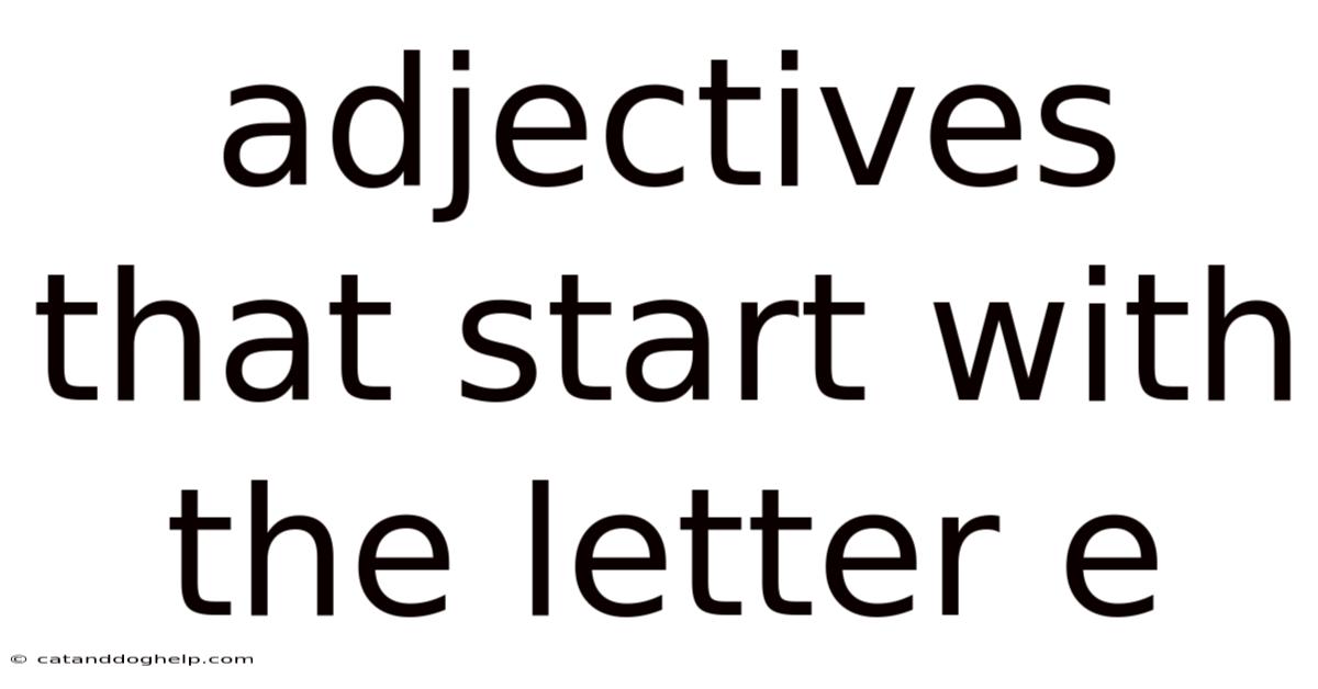 Adjectives That Start With The Letter E
