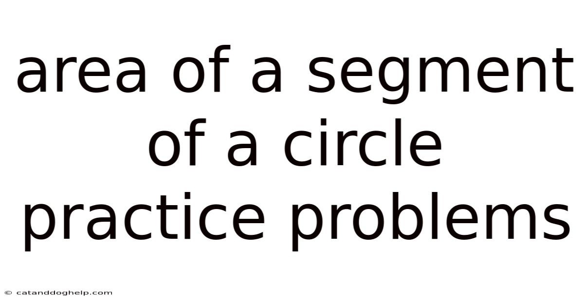 Area Of A Segment Of A Circle Practice Problems
