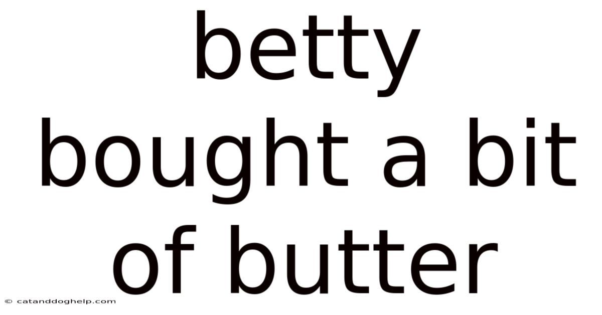 Betty Bought A Bit Of Butter