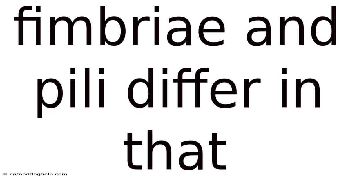 Fimbriae And Pili Differ In That