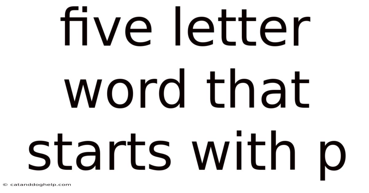 Five Letter Word That Starts With P