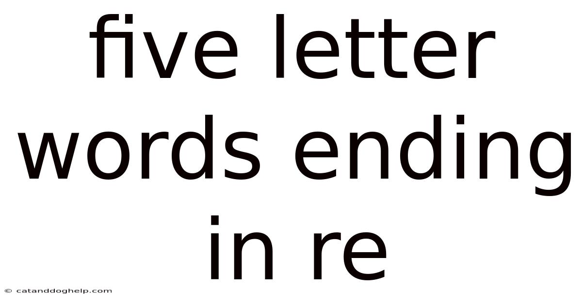 Five Letter Words Ending In Re