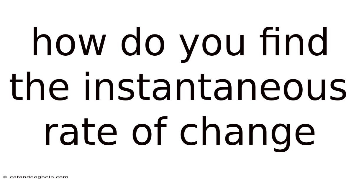 How Do You Find The Instantaneous Rate Of Change