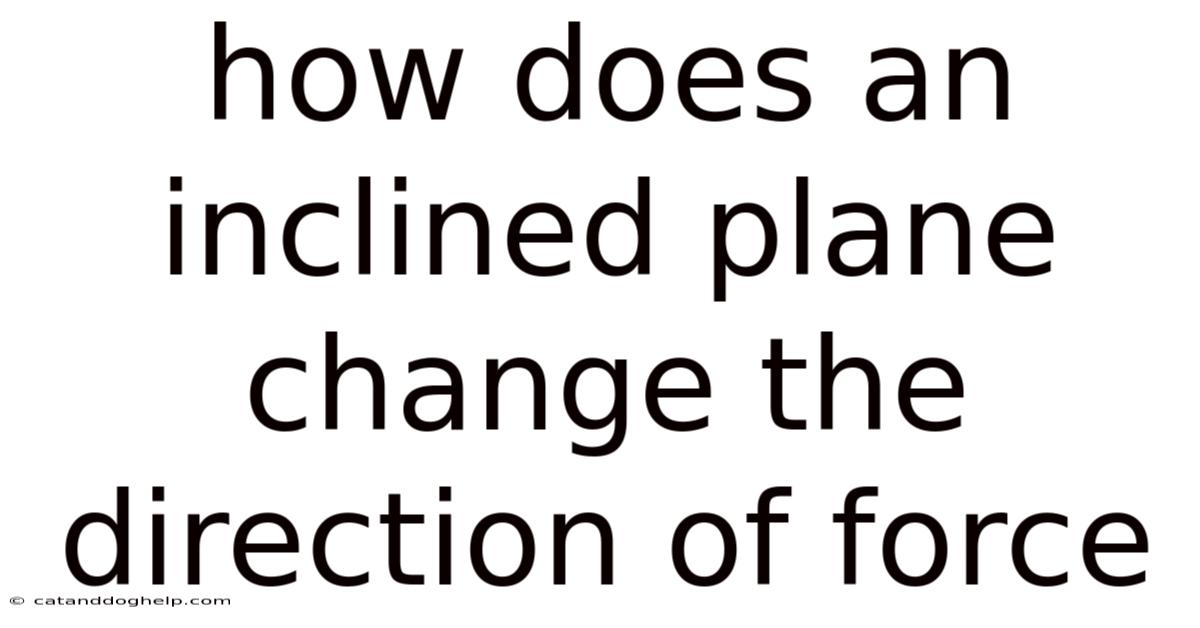 How Does An Inclined Plane Change The Direction Of Force