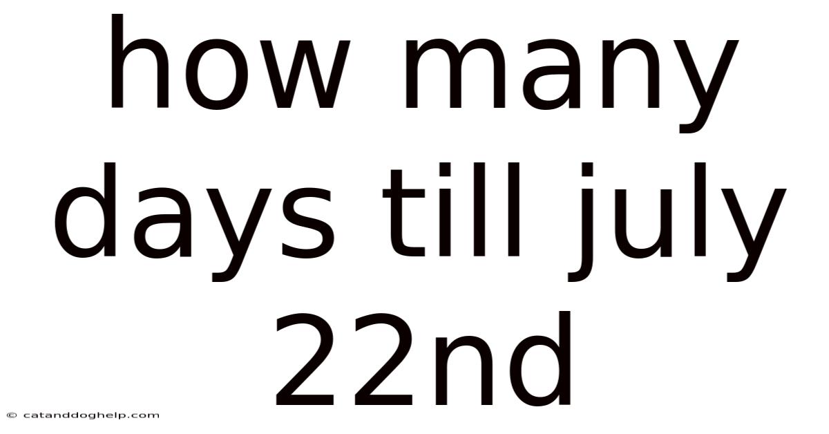How Many Days Till July 22nd