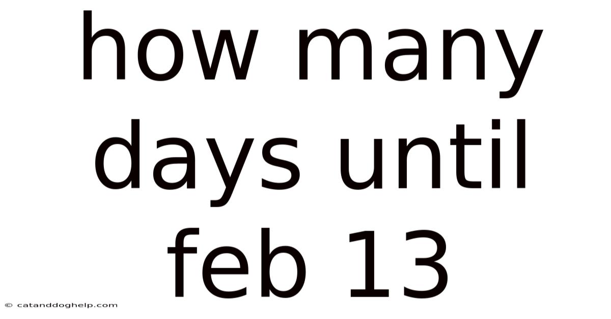 How Many Days Until Feb 13