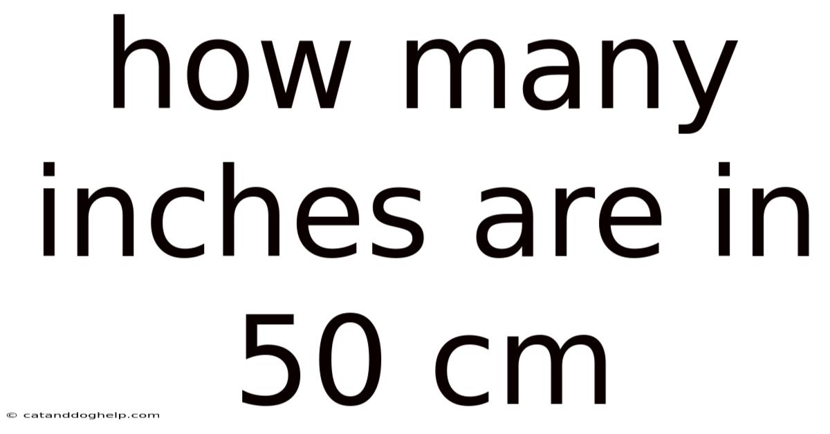 How Many Inches Are In 50 Cm