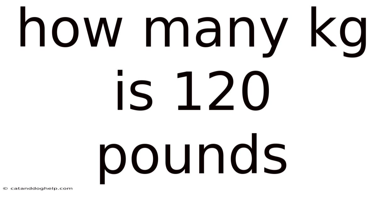 How Many Kg Is 120 Pounds