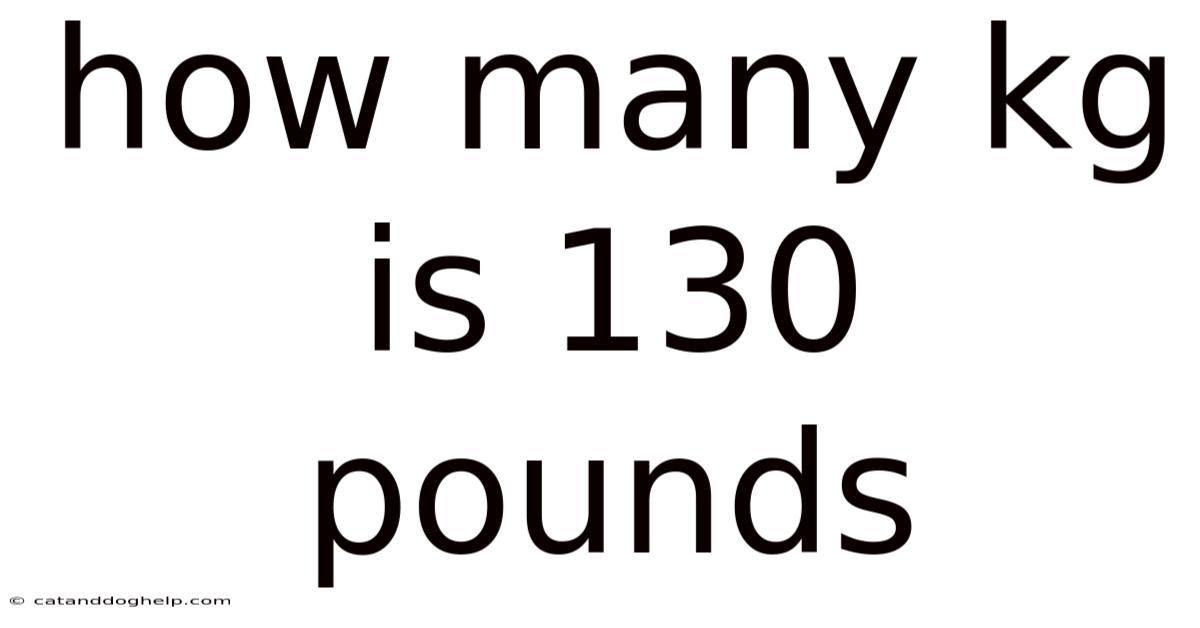 How Many Kg Is 130 Pounds