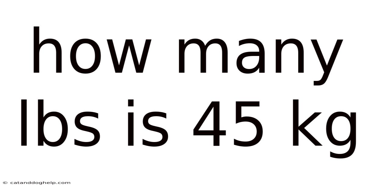 How Many Lbs Is 45 Kg