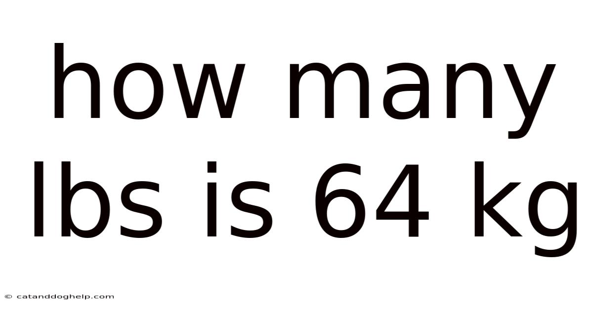 How Many Lbs Is 64 Kg