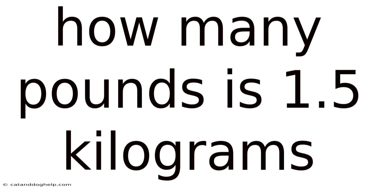 How Many Pounds Is 1.5 Kilograms