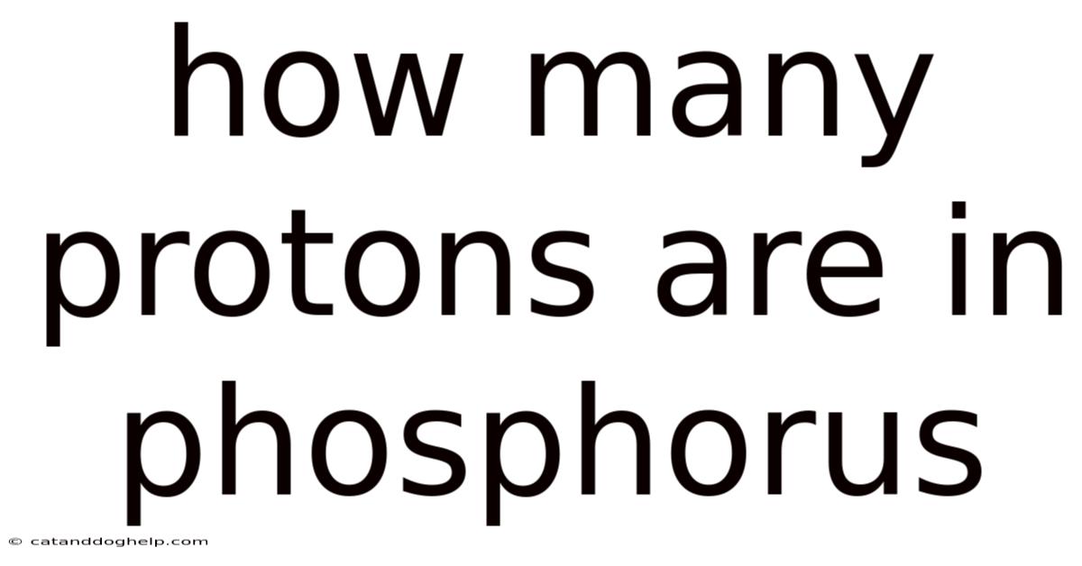 How Many Protons Are In Phosphorus