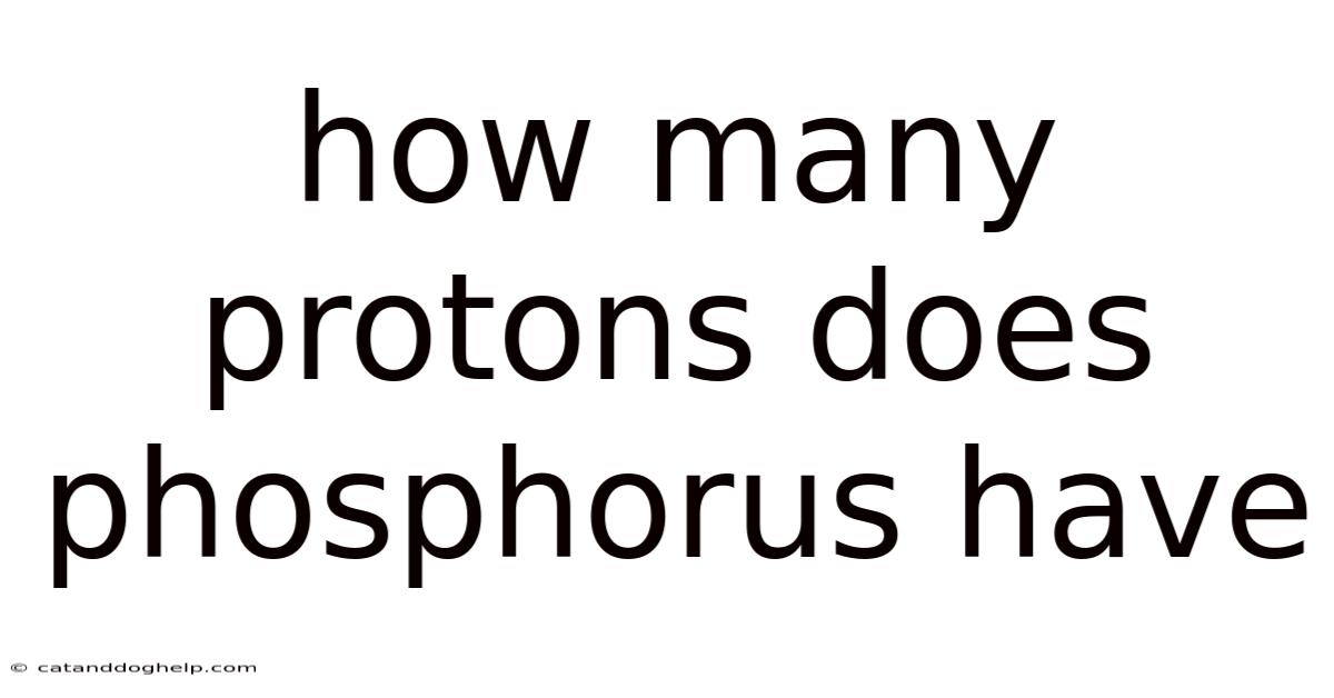 How Many Protons Does Phosphorus Have