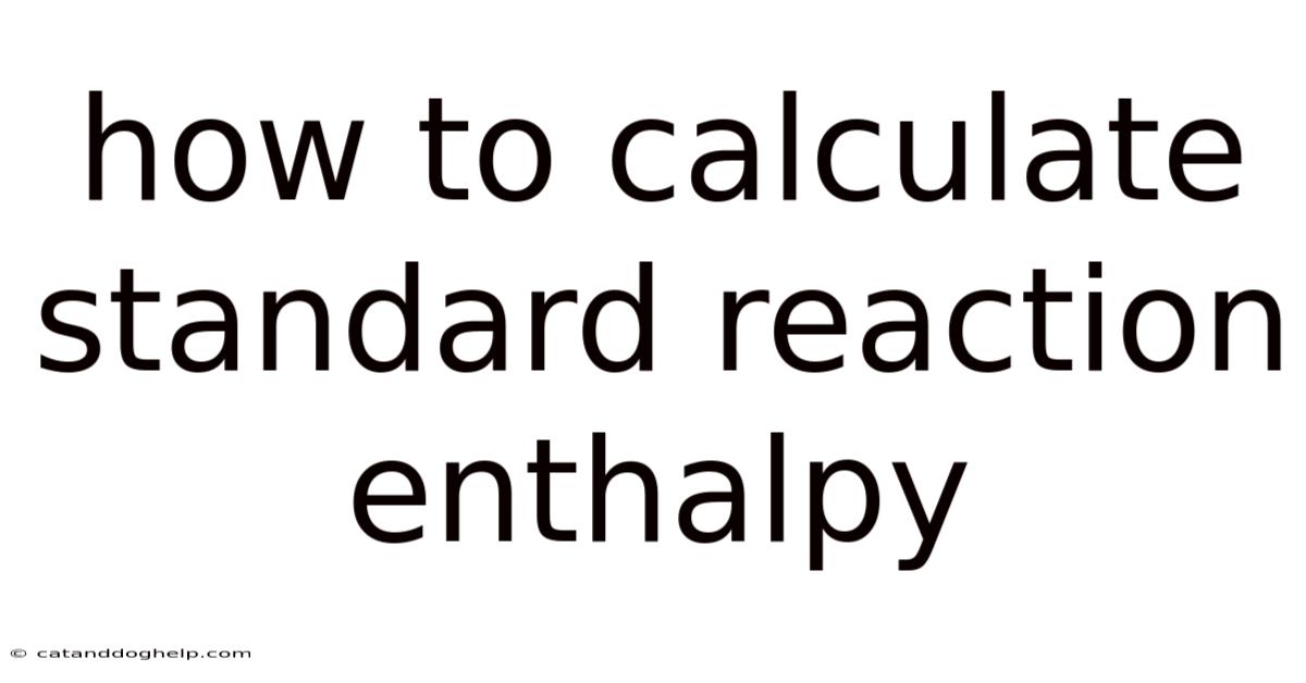 How To Calculate Standard Reaction Enthalpy