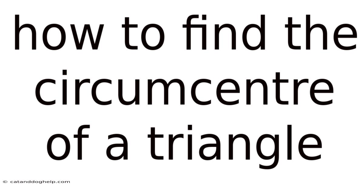 How To Find The Circumcentre Of A Triangle