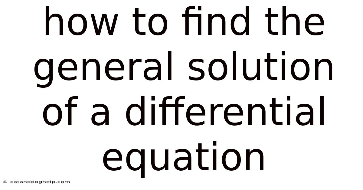 How To Find The General Solution Of A Differential Equation