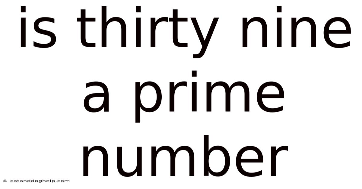 Is Thirty Nine A Prime Number