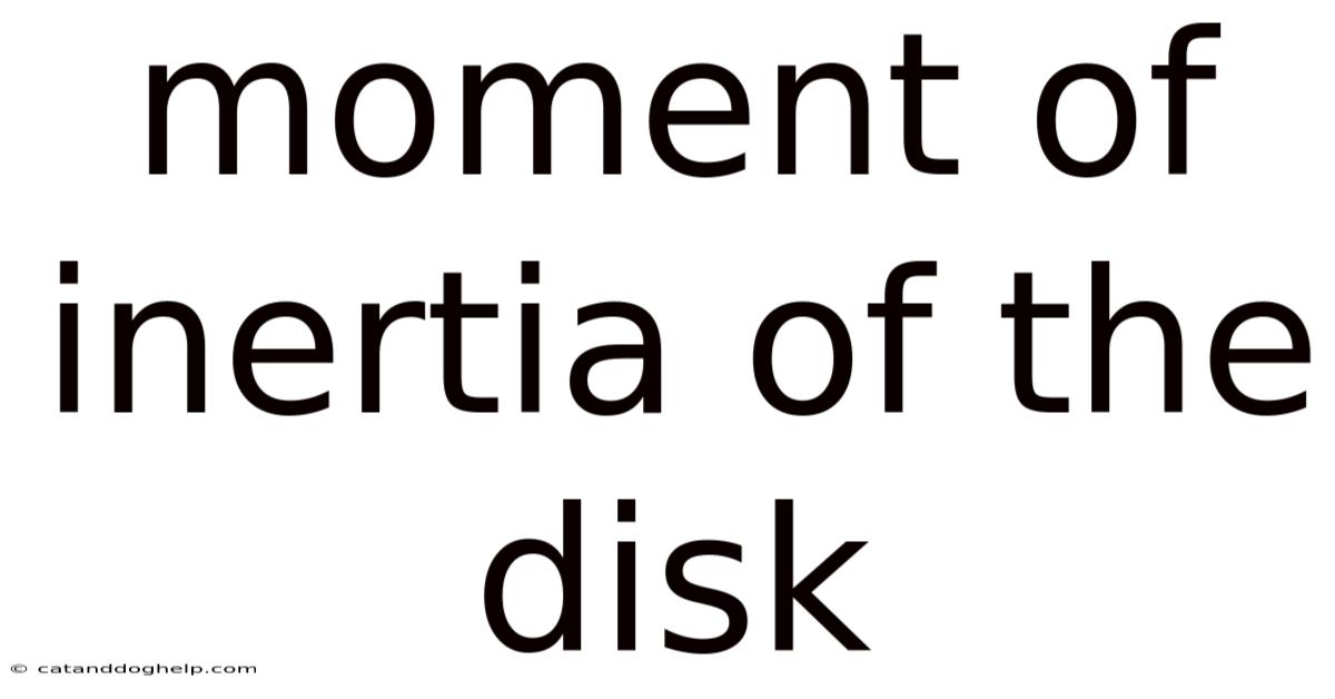 Moment Of Inertia Of The Disk