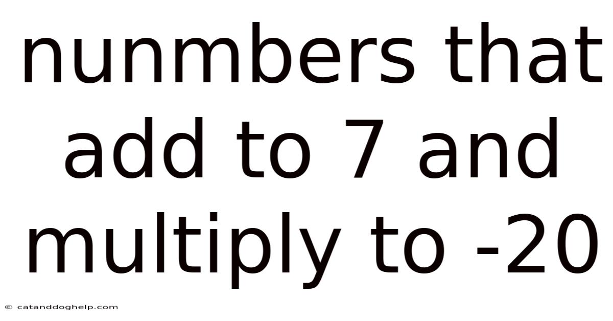 Nunmbers That Add To 7 And Multiply To -20