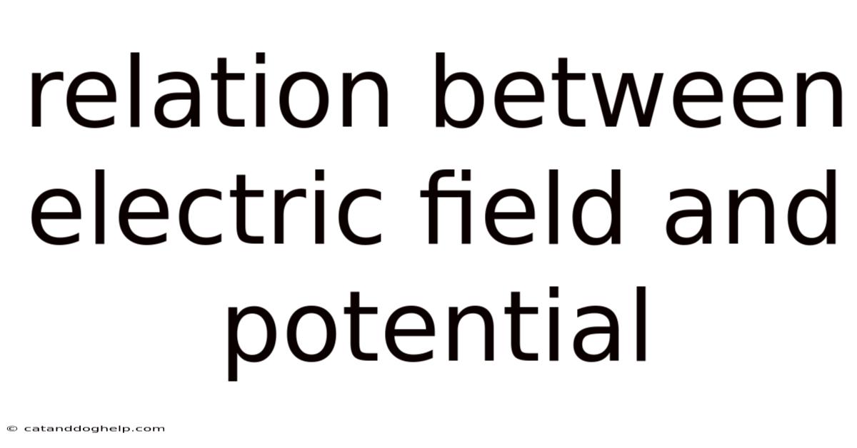 Relation Between Electric Field And Potential