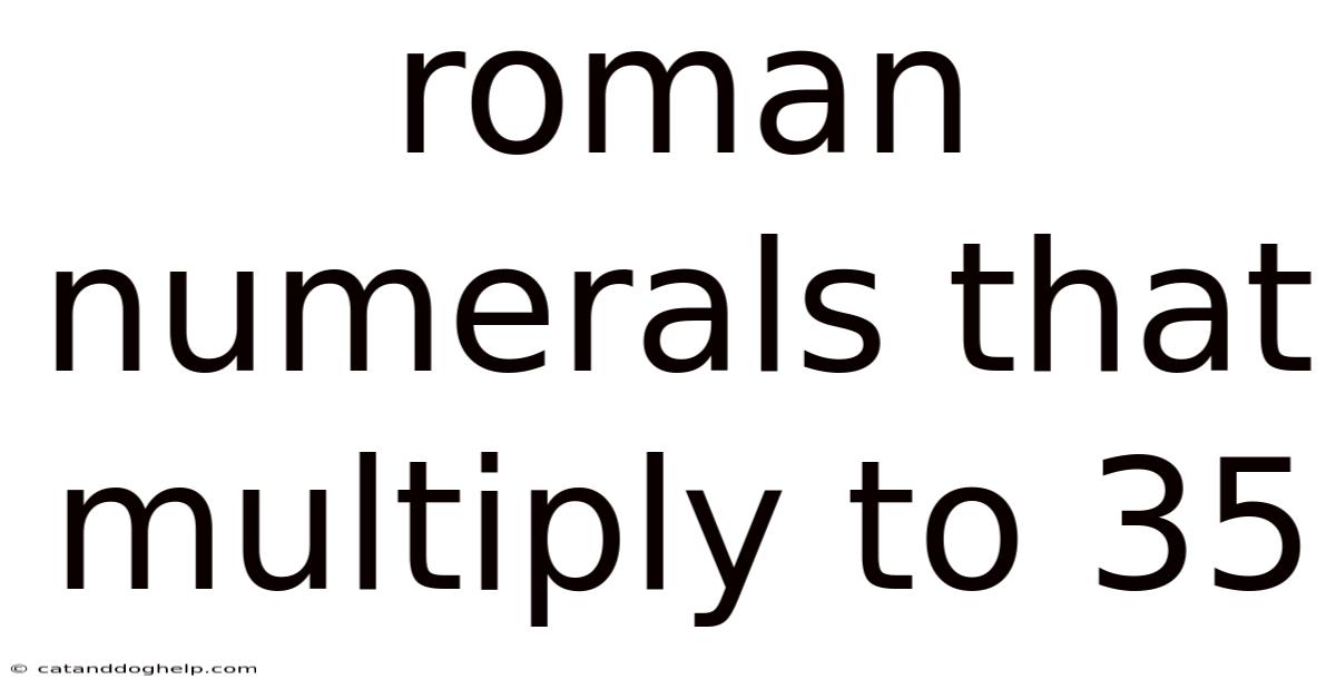 Roman Numerals That Multiply To 35