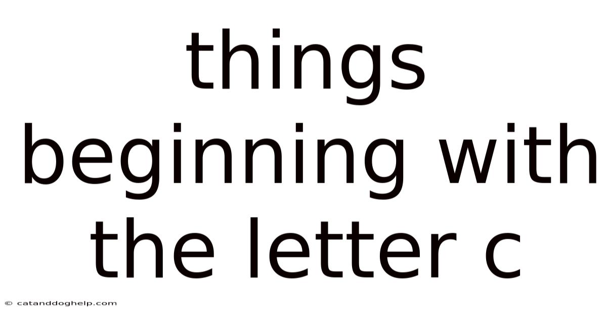 Things Beginning With The Letter C