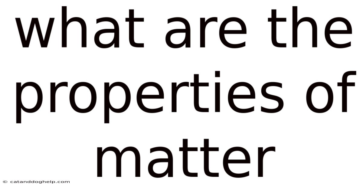What Are The Properties Of Matter