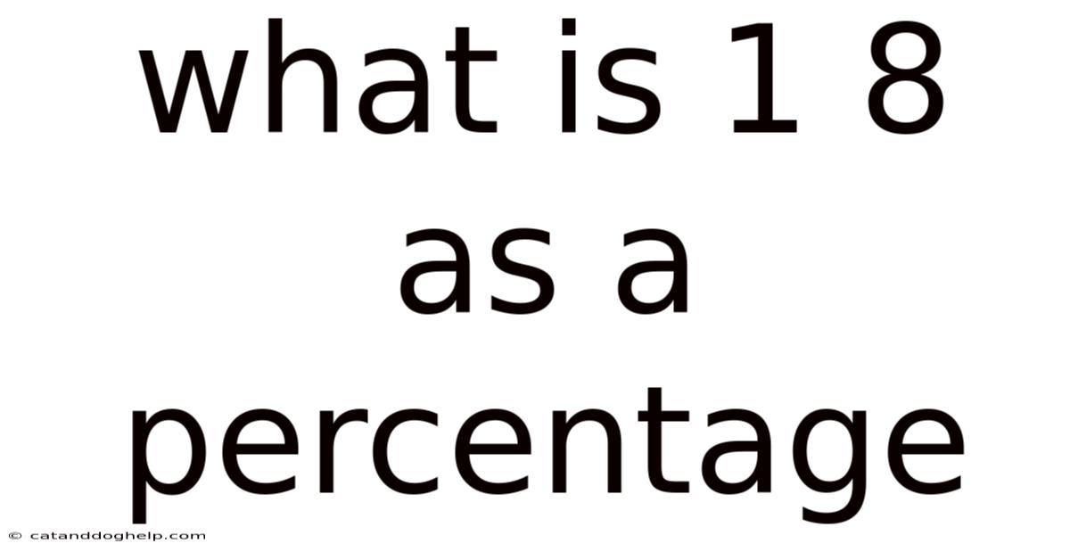 What Is 1 8 As A Percentage