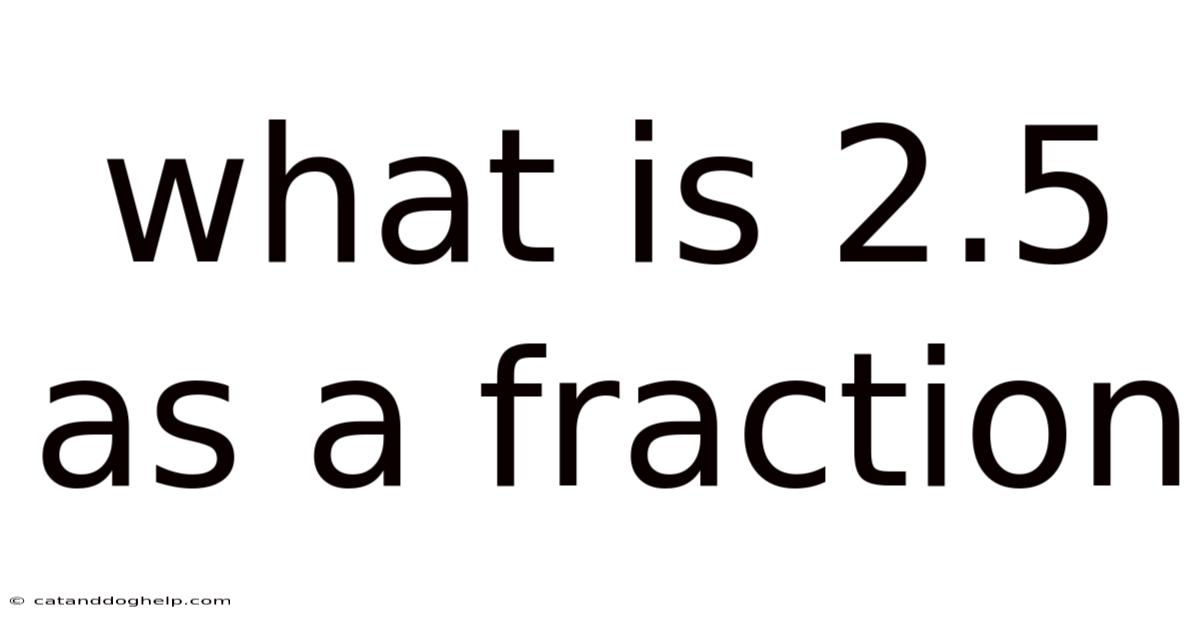 What Is 2.5 As A Fraction
