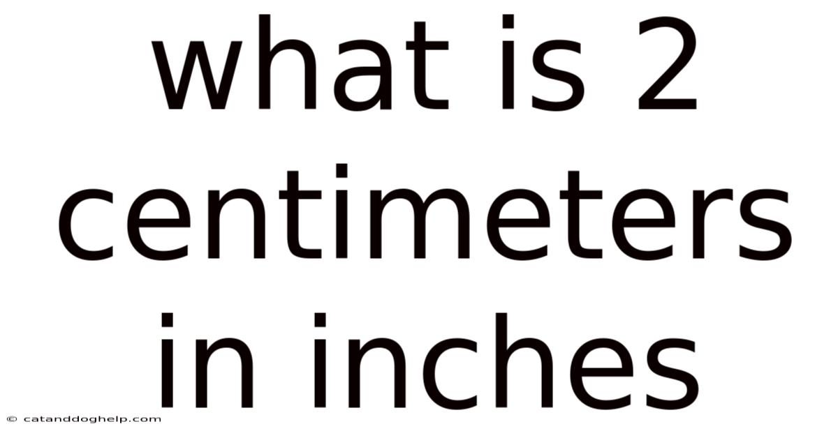 What Is 2 Centimeters In Inches