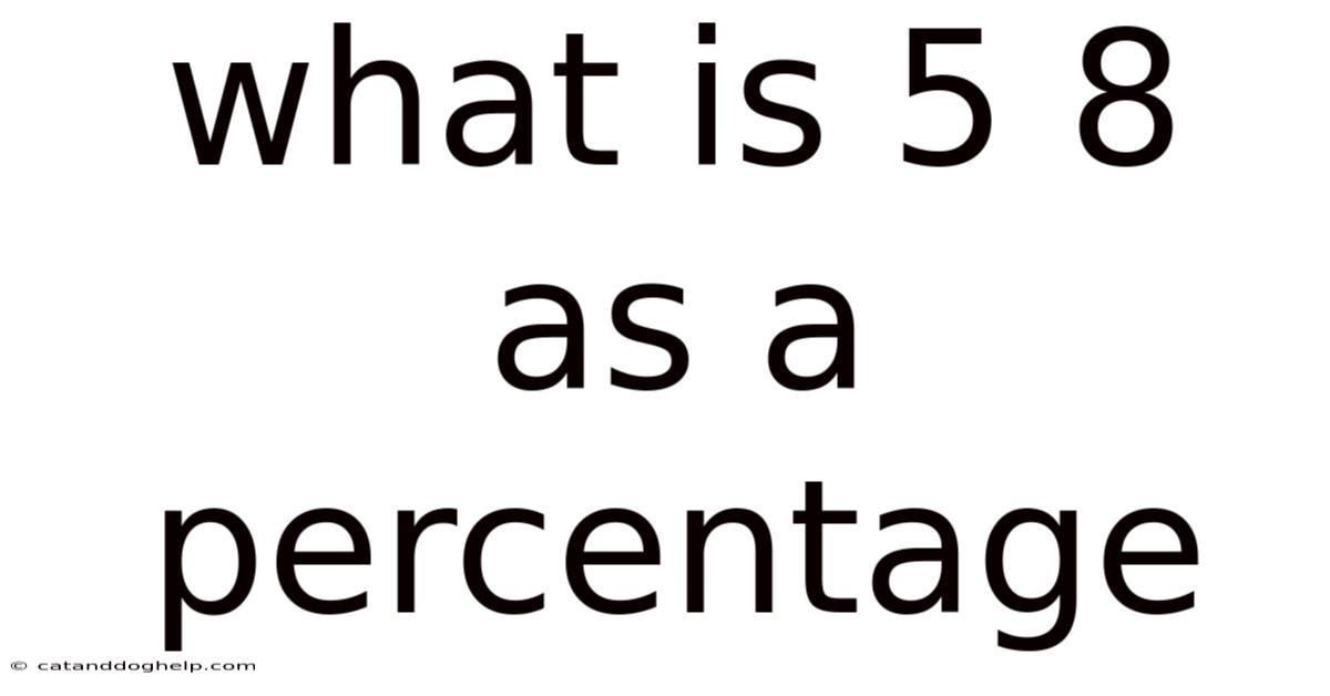 What Is 5 8 As A Percentage