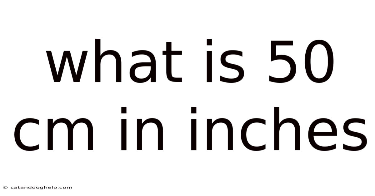 What Is 50 Cm In Inches