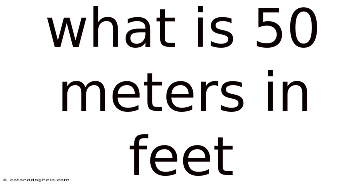 What Is 50 Meters In Feet