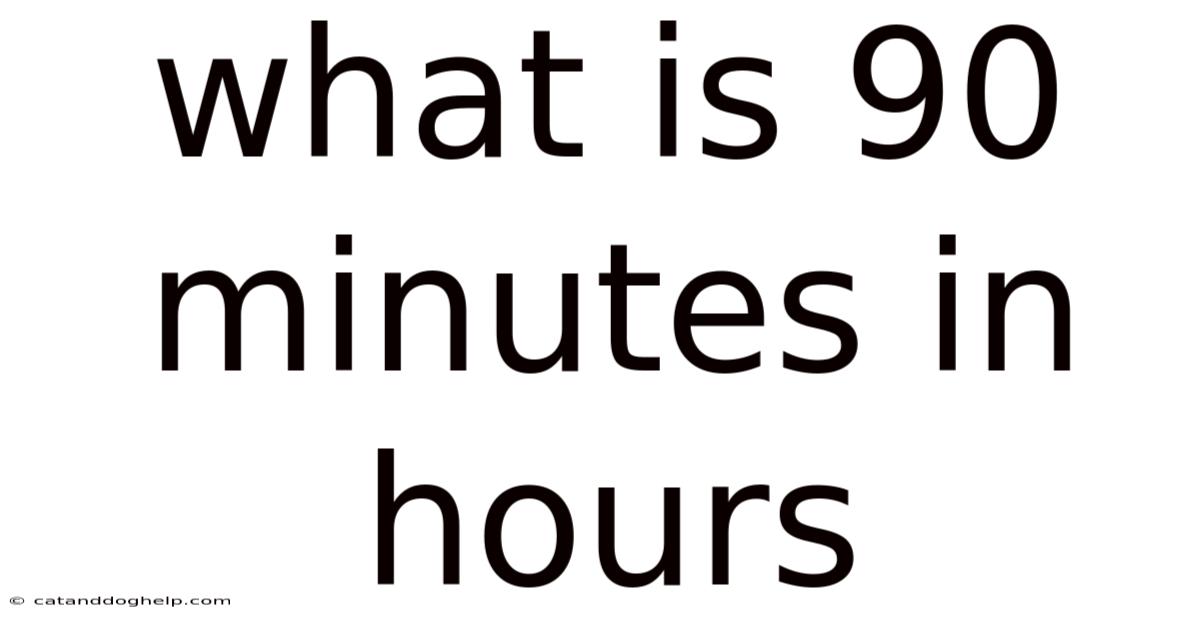 What Is 90 Minutes In Hours