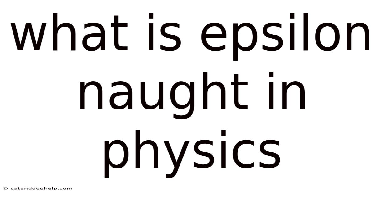 What Is Epsilon Naught In Physics