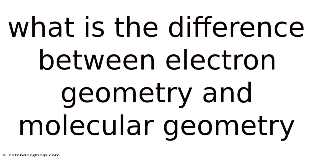 What Is The Difference Between Electron Geometry And Molecular Geometry