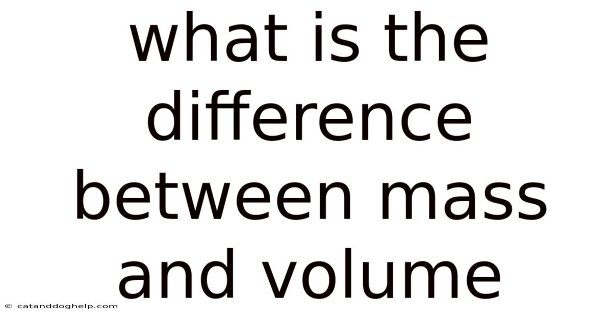 What Is The Difference Between Mass And Volume