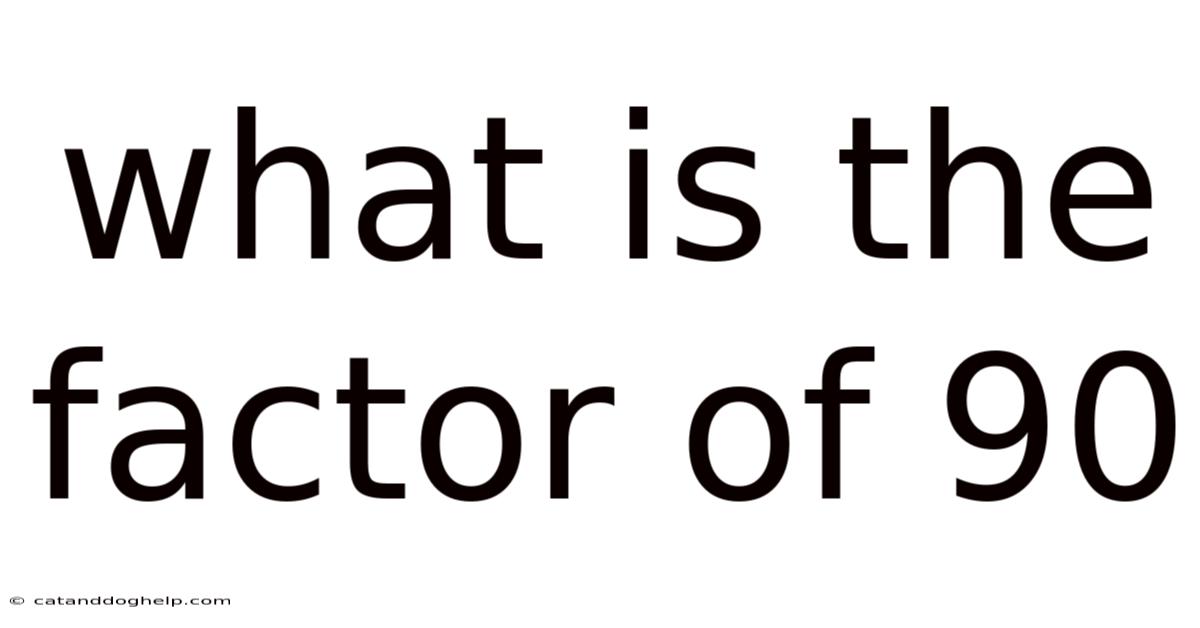What Is The Factor Of 90