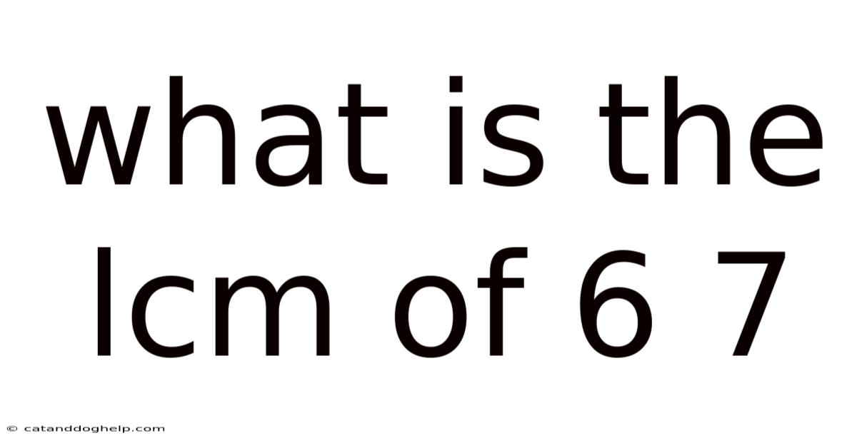 What Is The Lcm Of 6 7