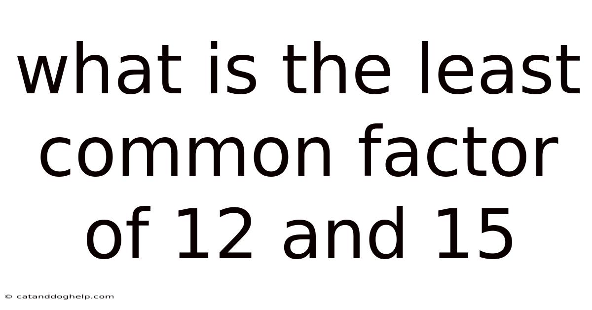 What Is The Least Common Factor Of 12 And 15